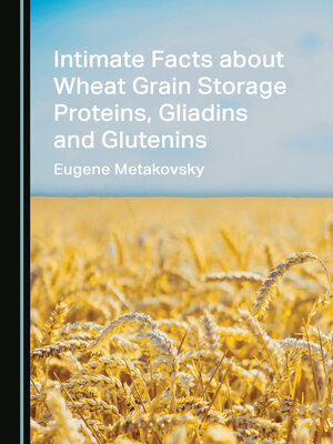 cover image of Intimate Facts about Wheat Grain Storage Proteins, Gliadins and Glutenins
